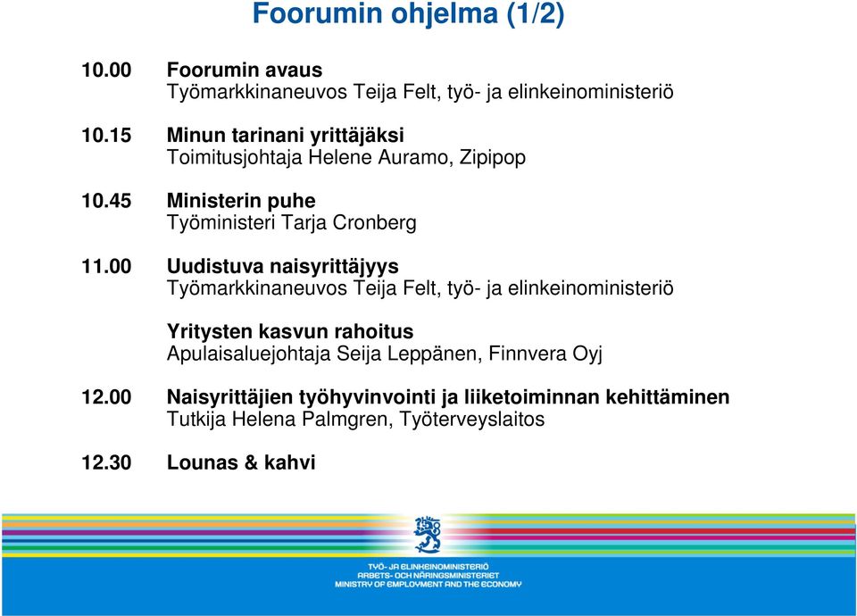 00 Uudistuva naisyrittäjyys Työmarkkinaneuvos Teija Felt, työ- ja elinkeinoministeriö Yritysten kasvun rahoitus