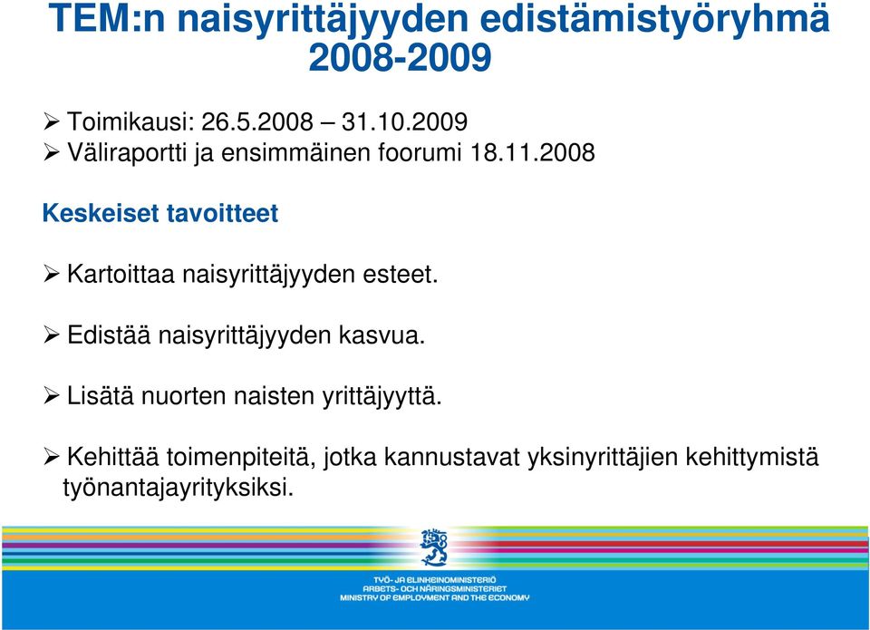 2008 Keskeiset tavoitteet Kartoittaa naisyrittäjyyden esteet.