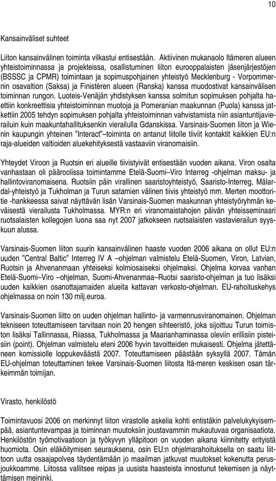 Vorpommernin osavaltion (Saksa) ja Finistèren alueen (Ranska) kanssa muodostivat kansainvälisen toiminnan rungon.