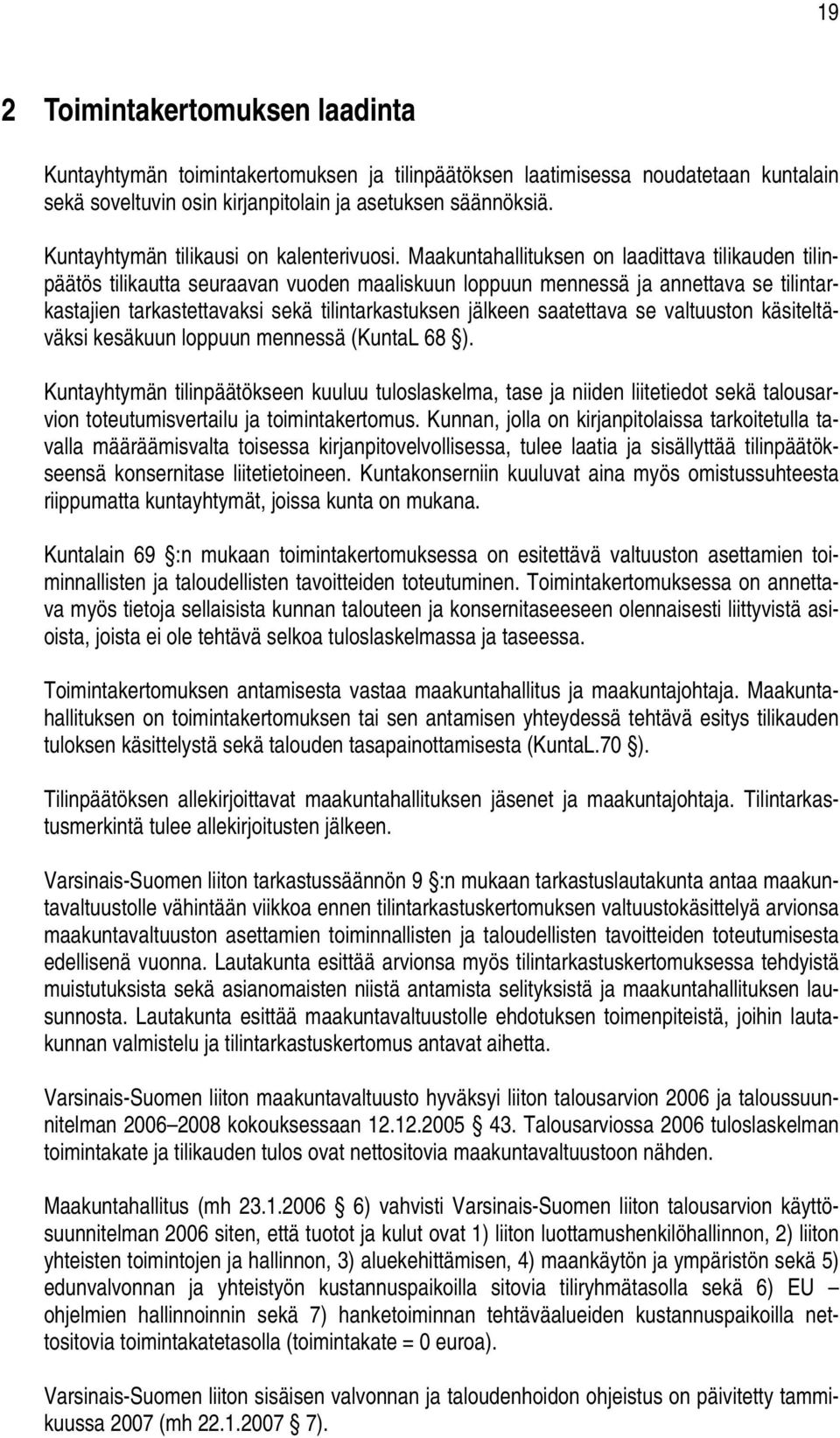 Maakuntahallituksen on laadittava tilikauden tilinpäätös tilikautta seuraavan vuoden maaliskuun loppuun mennessä ja annettava se tilintarkastajien tarkastettavaksi sekä tilintarkastuksen jälkeen