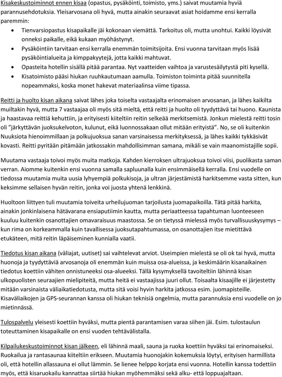 Kaikki löysivät onneksi paikalle, eikä kukaan myöhästynyt. Pysäköintiin tarvitaan ensi kerralla enemmän toimitsijoita.