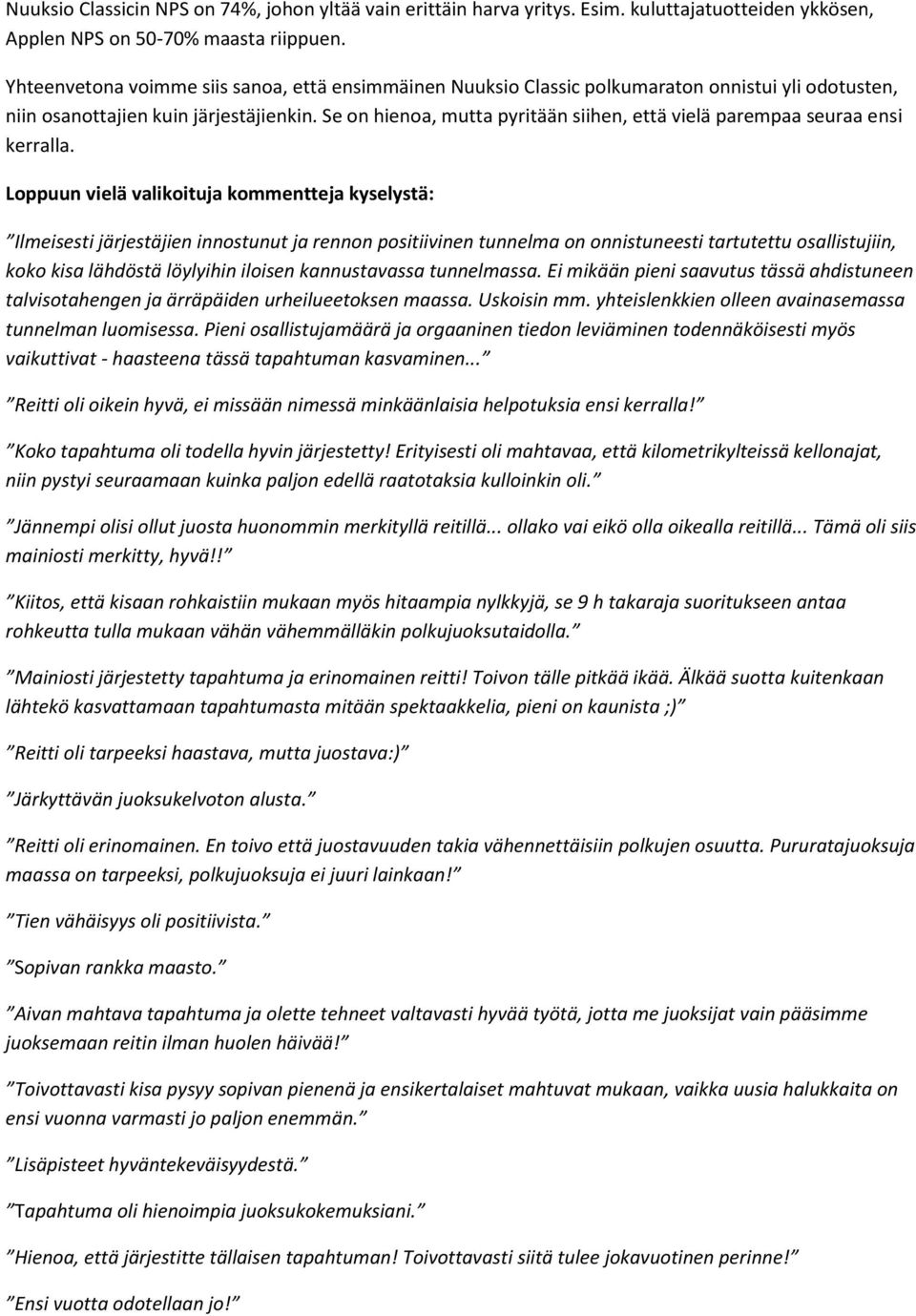 Se on hienoa, mutta pyritään siihen, että vielä parempaa seuraa ensi kerralla.