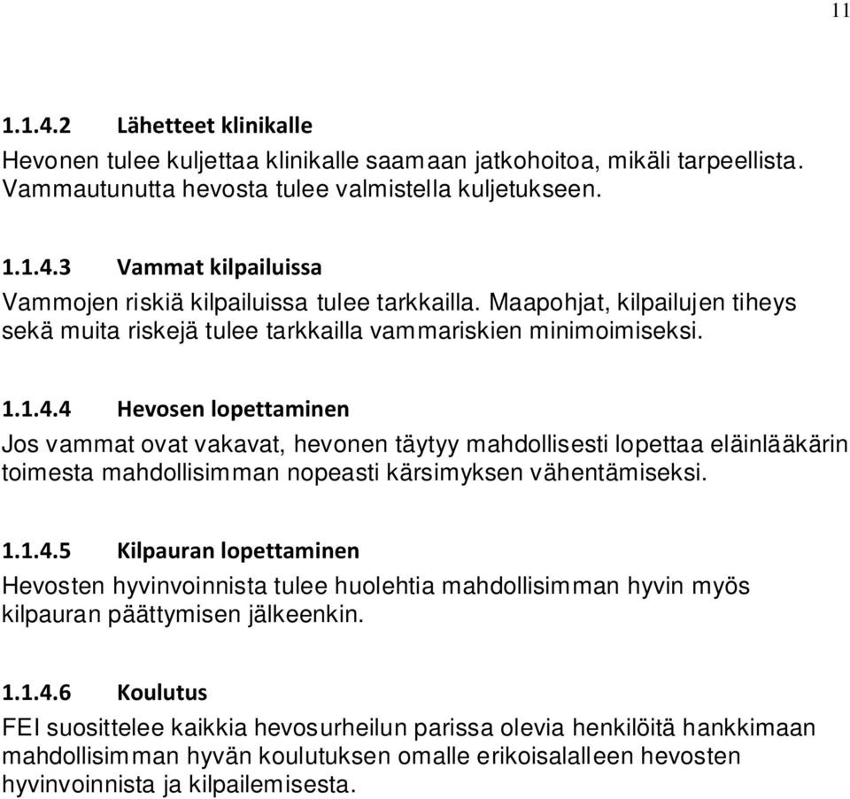 4 Hevosen lopettaminen Jos vammat ovat vakavat, hevonen täytyy mahdollisesti lopettaa eläinlääkärin toimesta mahdollisimman nopeasti kärsimyksen vähentämiseksi. 1.1.4.5 Kilpauran lopettaminen Hevosten hyvinvoinnista tulee huolehtia mahdollisimman hyvin myös kilpauran päättymisen jälkeenkin.