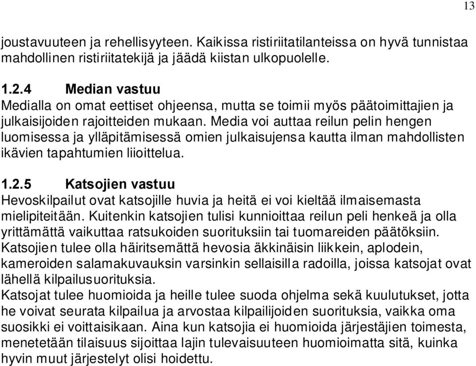 Media voi auttaa reilun pelin hengen luomisessa ja ylläpitämisessä omien julkaisujensa kautta ilman mahdollisten ikävien tapahtumien liioittelua. 1.2.