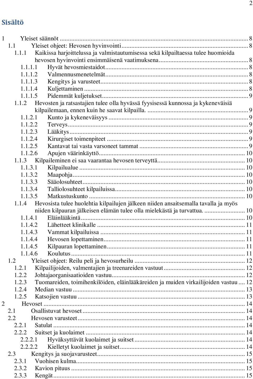 ... 9 1.1.2.1 Kunto ja kykeneväisyys... 9 1.1.2.2 Terveys... 9 1.1.2.3 Lääkitys... 9 1.1.2.4 Kirurgiset toimenpiteet... 9 1.1.2.5 Kantavat tai vasta varsoneet tammat... 9 1.1.2.6 Apujen väärinkäyttö.