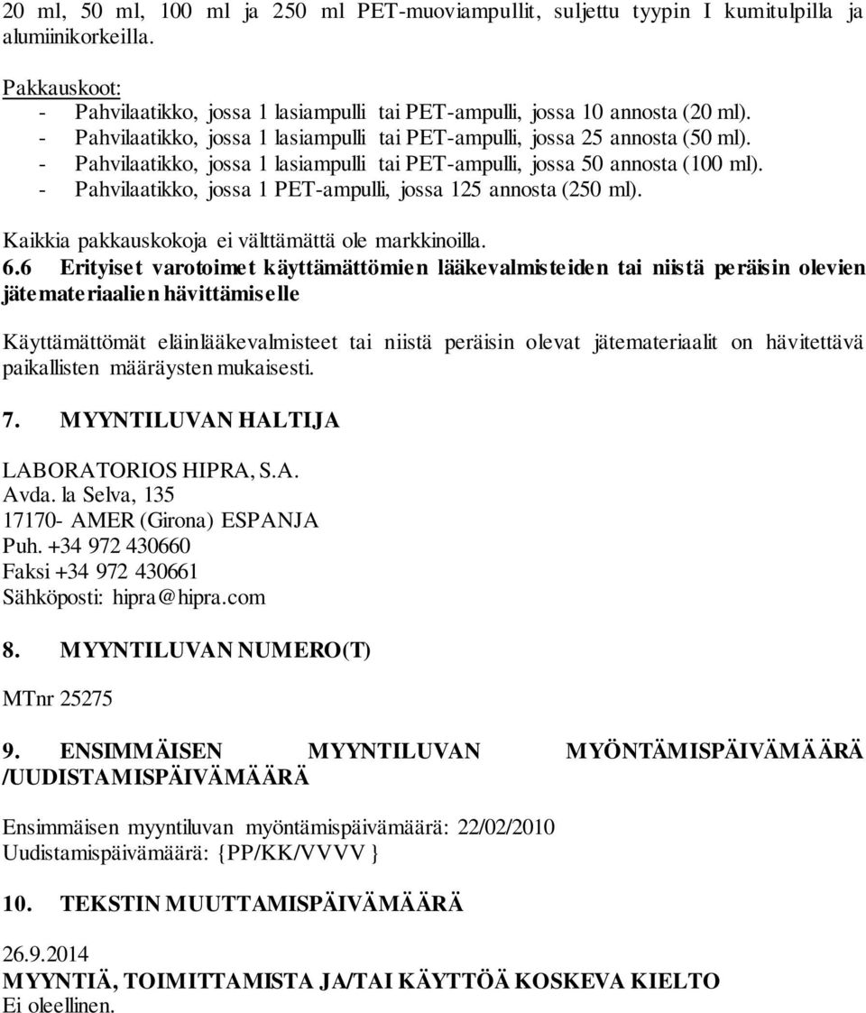 - Pahvilaatikko, jossa 1 PET-ampulli, jossa 125 annosta (250 ml). Kaikkia pakkauskokoja ei välttämättä ole markkinoilla. 6.