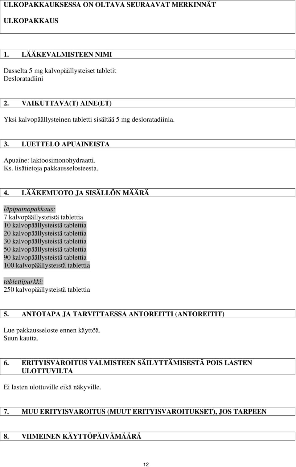 LÄÄKEMUOTO JA SISÄLLÖN MÄÄRÄ läpipainopakkaus: 7 kalvopäällysteistä tablettia 10 kalvopäällysteistä tablettia 20 kalvopäällysteistä tablettia 30 kalvopäällysteistä tablettia 50 kalvopäällysteistä