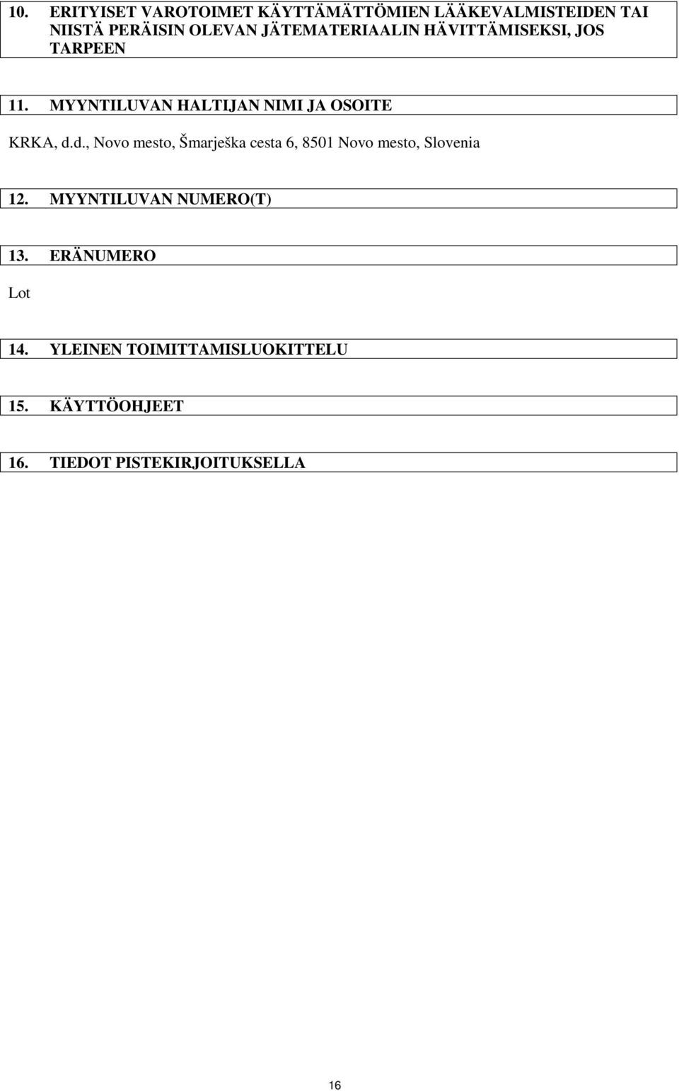 d., Novo mesto, Šmarješka cesta 6, 8501 Novo mesto, Slovenia 12. MYYNTILUVAN NUMERO(T) 13.