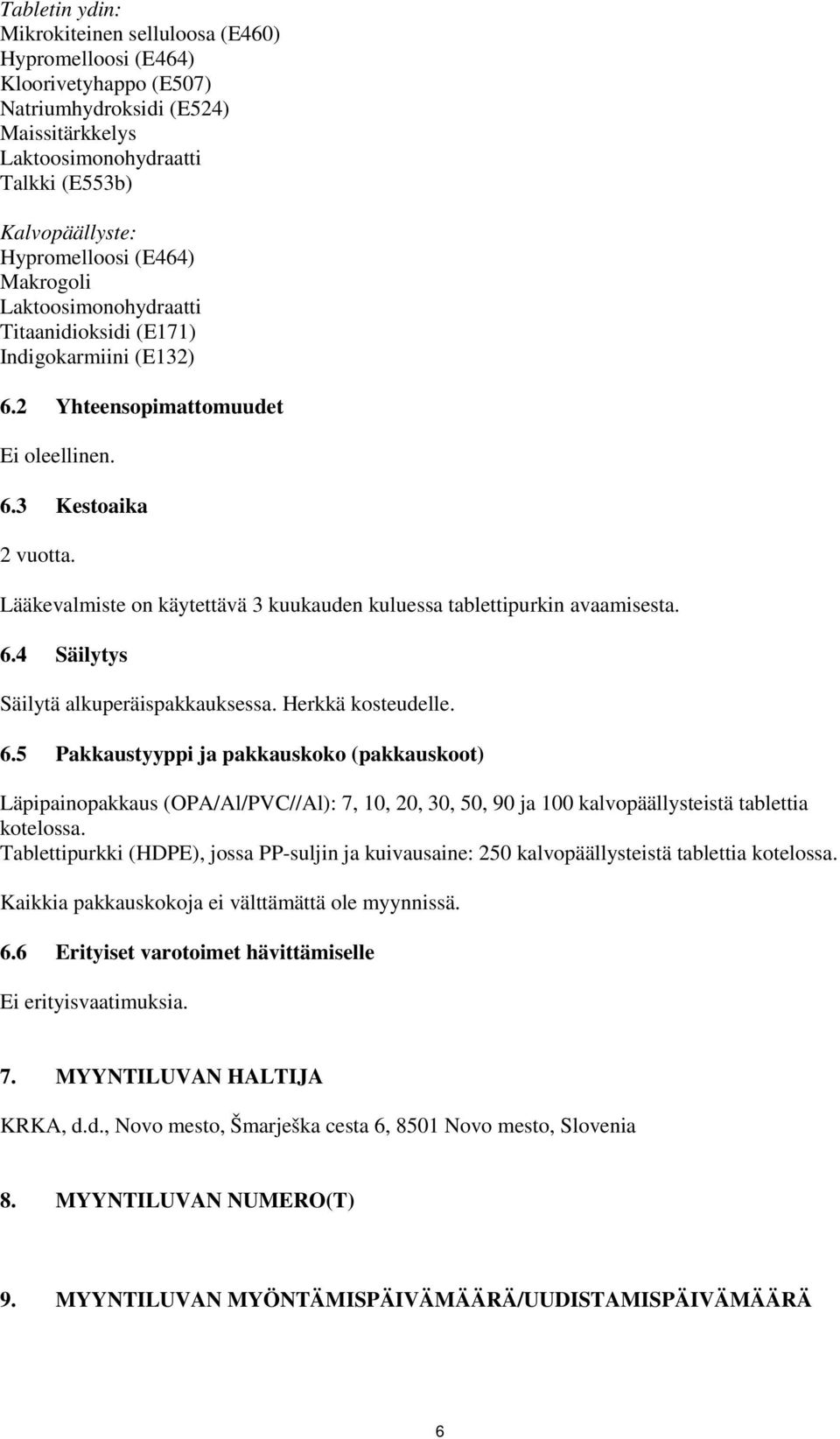 Lääkevalmiste on käytettävä 3 kuukauden kuluessa tablettipurkin avaamisesta. 6.