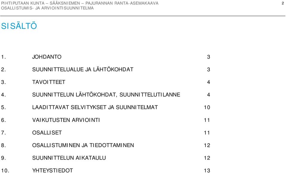 LAADITTAVAT SELVITYKSET JA SUUNNITELMAT 10 6. VAIKUTUSTEN ARVIOINTI 11 7.