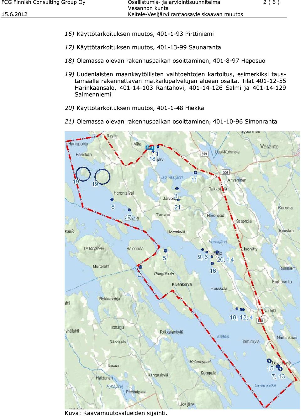 esimerkiksi taustamaalle rakennettavan matkailupalvelujen alueen osalta.