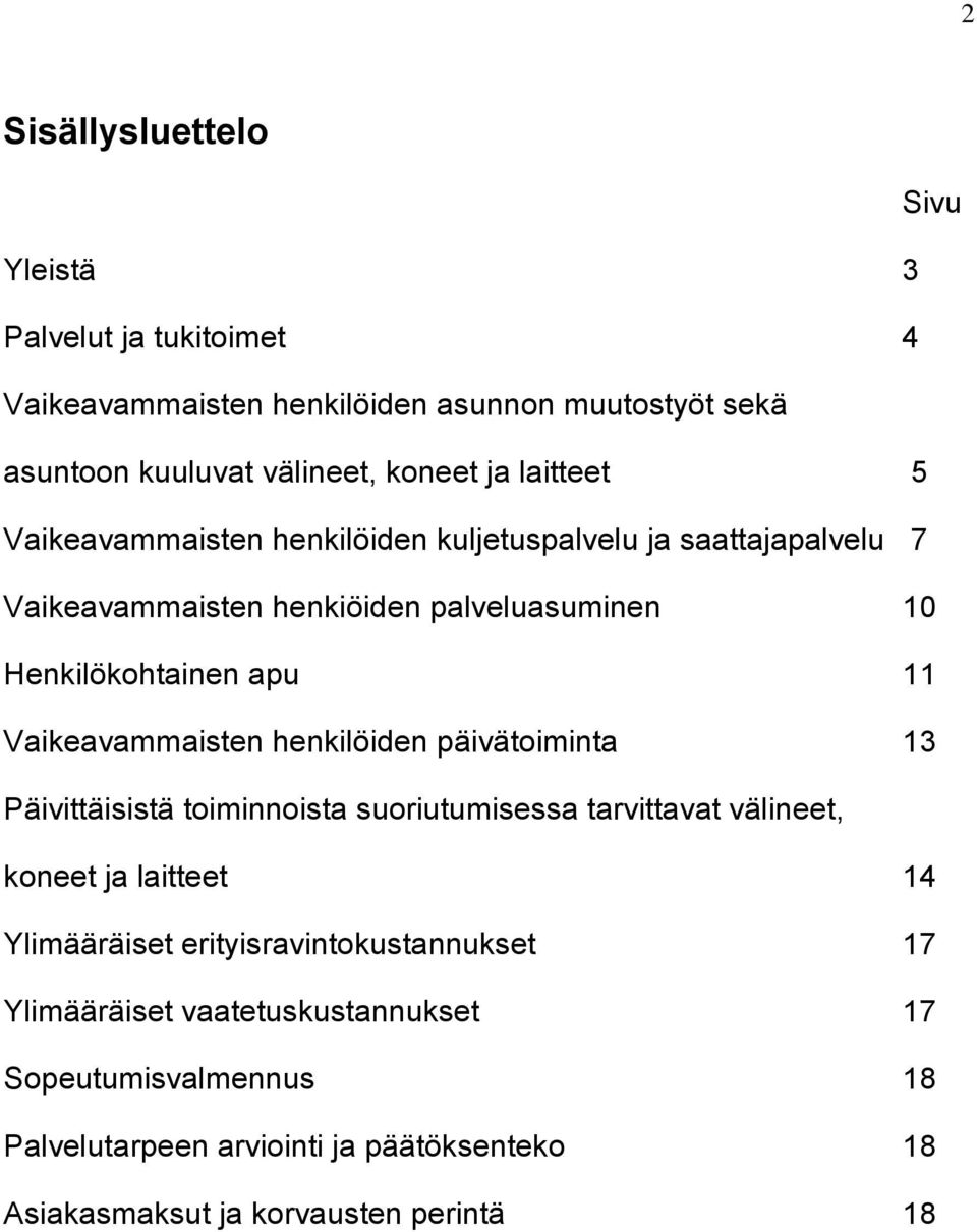 Vaikeavammaisten henkilöiden päivätoiminta 13 Päivittäisistä toiminnoista suoriutumisessa tarvittavat välineet, koneet ja laitteet 14 Ylimääräiset