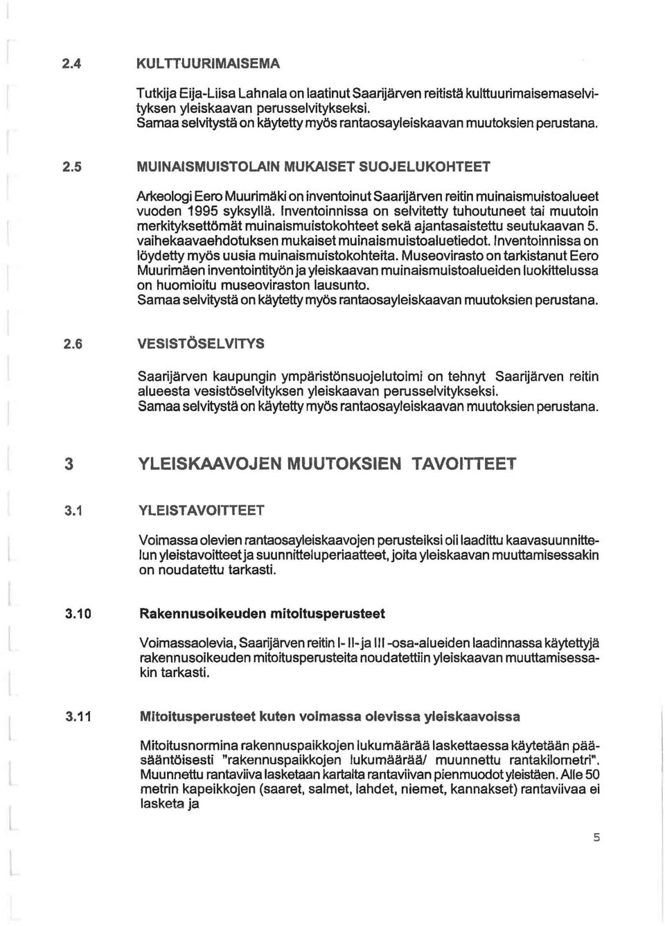 5 MUINAISMUISTOLAIN MUKAISET SUOJELUKOHTEET Arkeoogi Eero Muurimäki on inventoinut Saarijärven reitin muinaismuistoaueet vuoden 1995 syksyä.