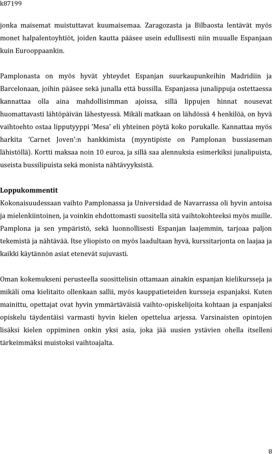 Espanjassa junalippuja ostettaessa kannattaa olla aina mahdollisimman ajoissa, sillä lippujen hinnat nousevat huomattavasti lähtöpäivän lähestyessä.