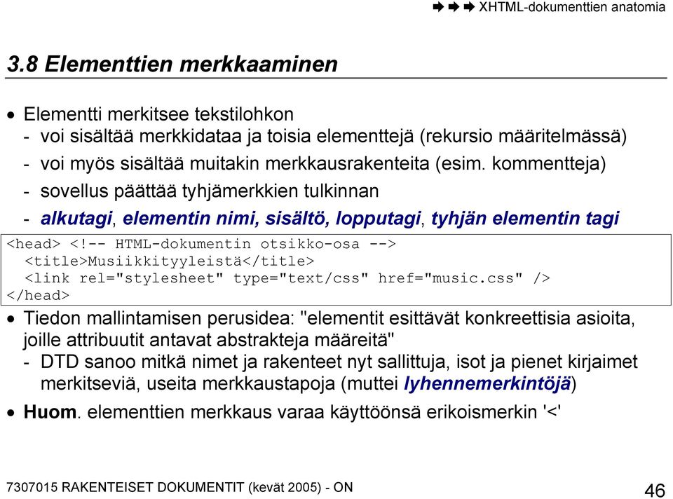 -- HTML-dokumentin otsikko-osa --> <title>musiikkityyleistä</title> <link rel="stylesheet" type="text/css" href="music.