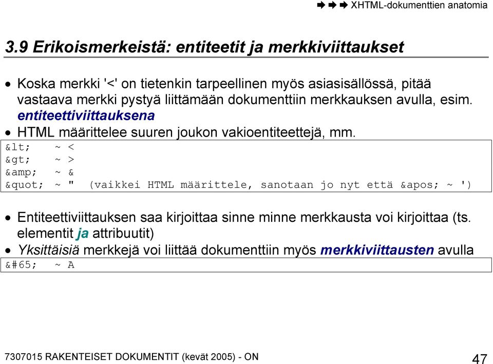 entiteettiviittauksena HTML määrittelee suuren joukon vakioentiteettejä, mm.