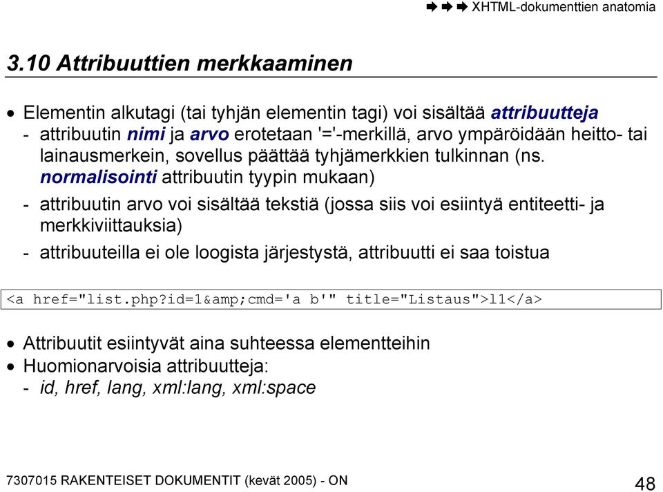 normalisointi attribuutin tyypin mukaan) - attribuutin arvo voi sisältää tekstiä (jossa siis voi esiintyä entiteetti- ja merkkiviittauksia) - attribuuteilla ei