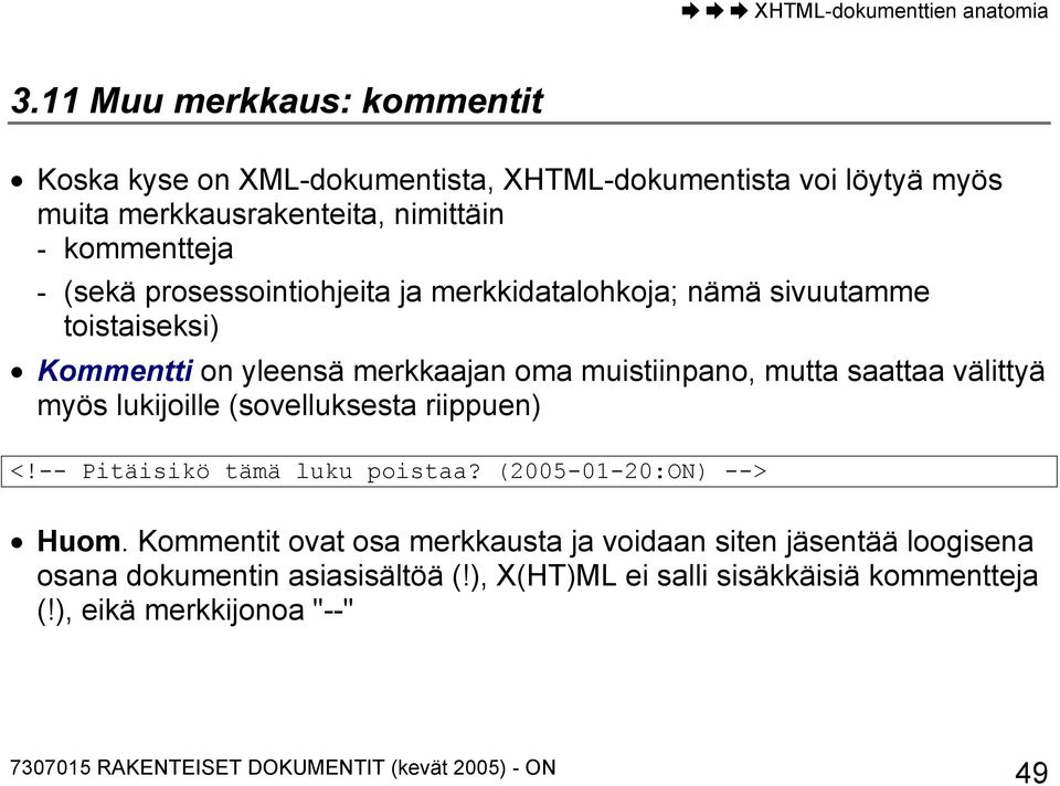mutta saattaa välittyä myös lukijoille (sovelluksesta riippuen) <!-- Pitäisikö tämä luku poistaa? (2005-01-20:ON) --> Huom.