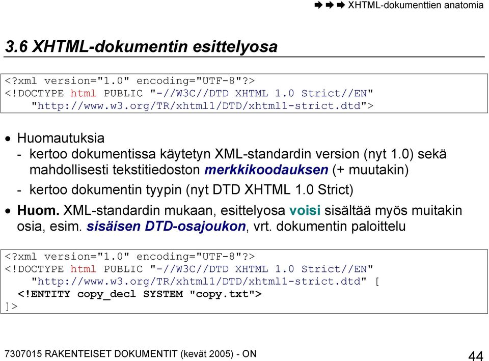 0) sekä mahdollisesti tekstitiedoston merkkikoodauksen (+ muutakin) - kertoo dokumentin tyypin (nyt DTD XHTML 1.0 Strict) Huom.