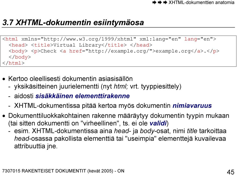 </p> </body> </html> Kertoo oleellisesti dokumentin asiasisällön - yksikäsitteinen juurielementti (nyt html; vrt.