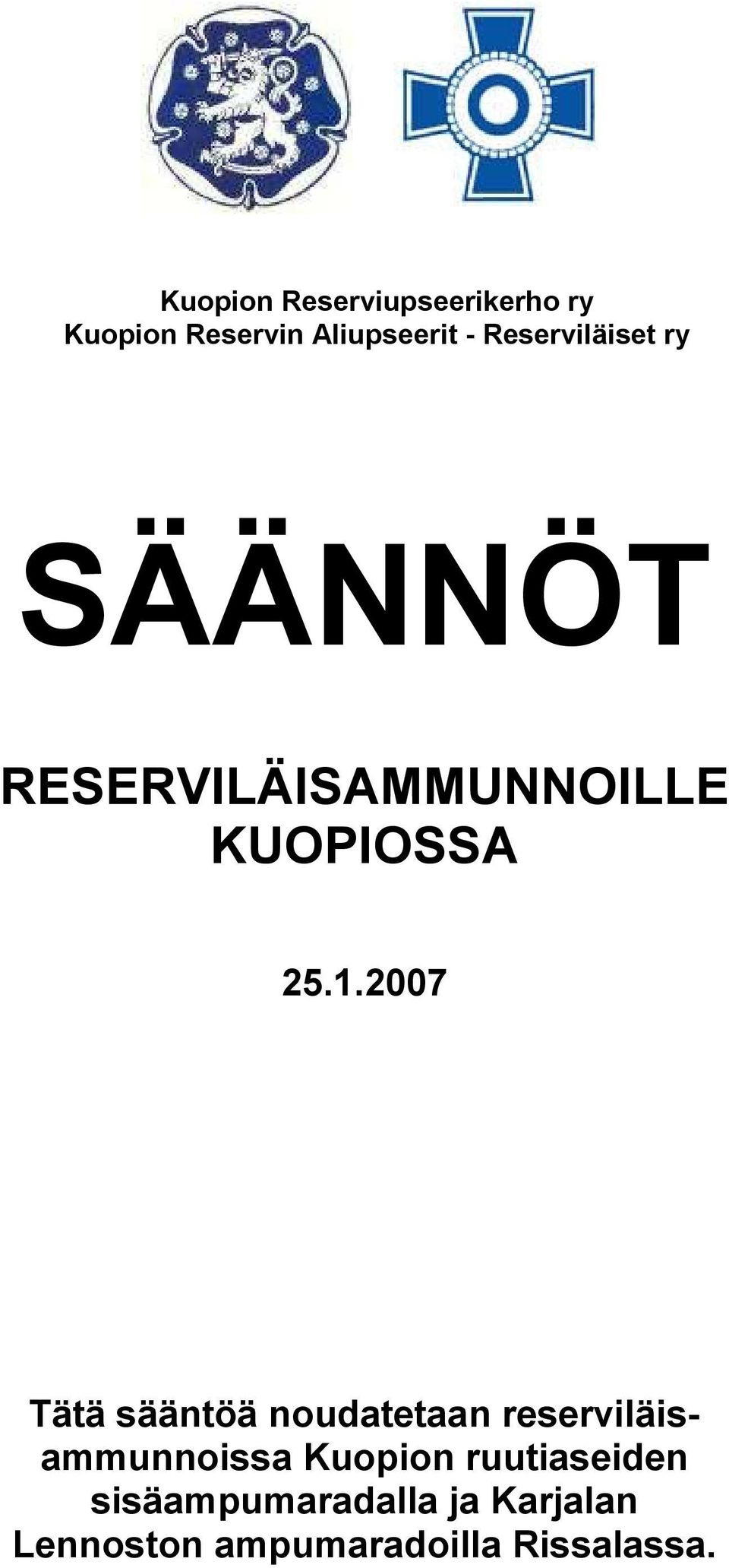 2007 Tätä sääntöä noudatetaan reserviläisammunnoissa Kuopion