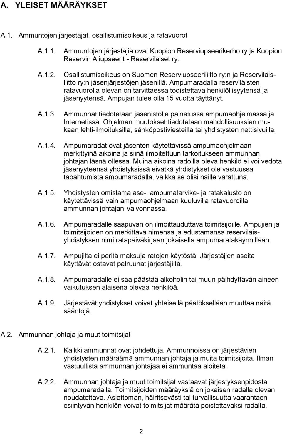 Osallistumisoikeus on Suomen Reserviupseeriliitto ry:n ja Reserviläisliitto ry:n jäsenjärjestöjen jäsenillä.