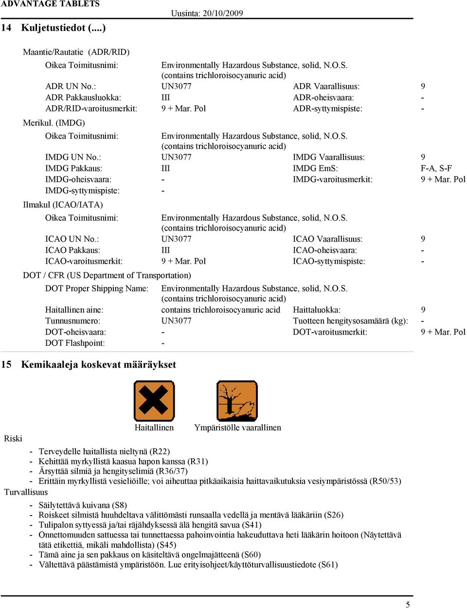(IMDG) Oikea Toimitusnimi: Environmentally Hazardous Substance, solid, N.O.S. IMDG UN No.