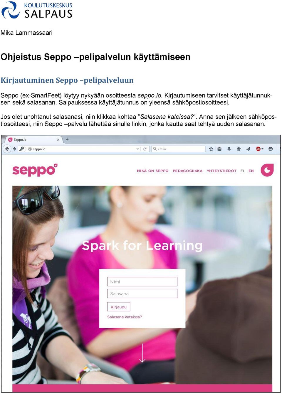 Salpauksessa käyttäjätunnus on yleensä sähköpostiosoitteesi.