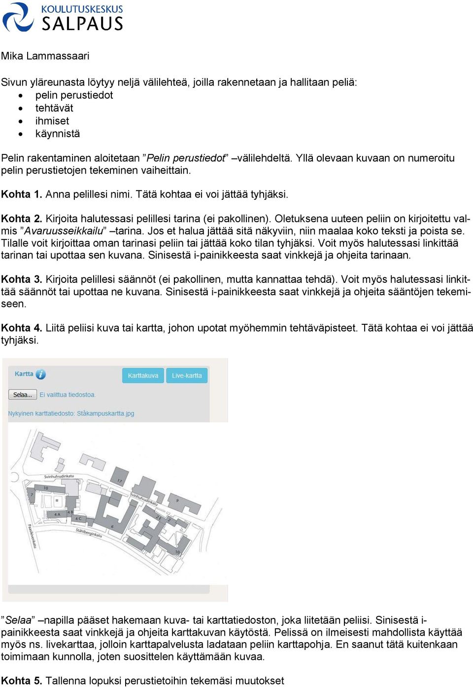 Kirjoita halutessasi pelillesi tarina (ei pakollinen). Oletuksena uuteen peliin on kirjoitettu valmis Avaruusseikkailu tarina. Jos et halua jättää sitä näkyviin, niin maalaa koko teksti ja poista se.