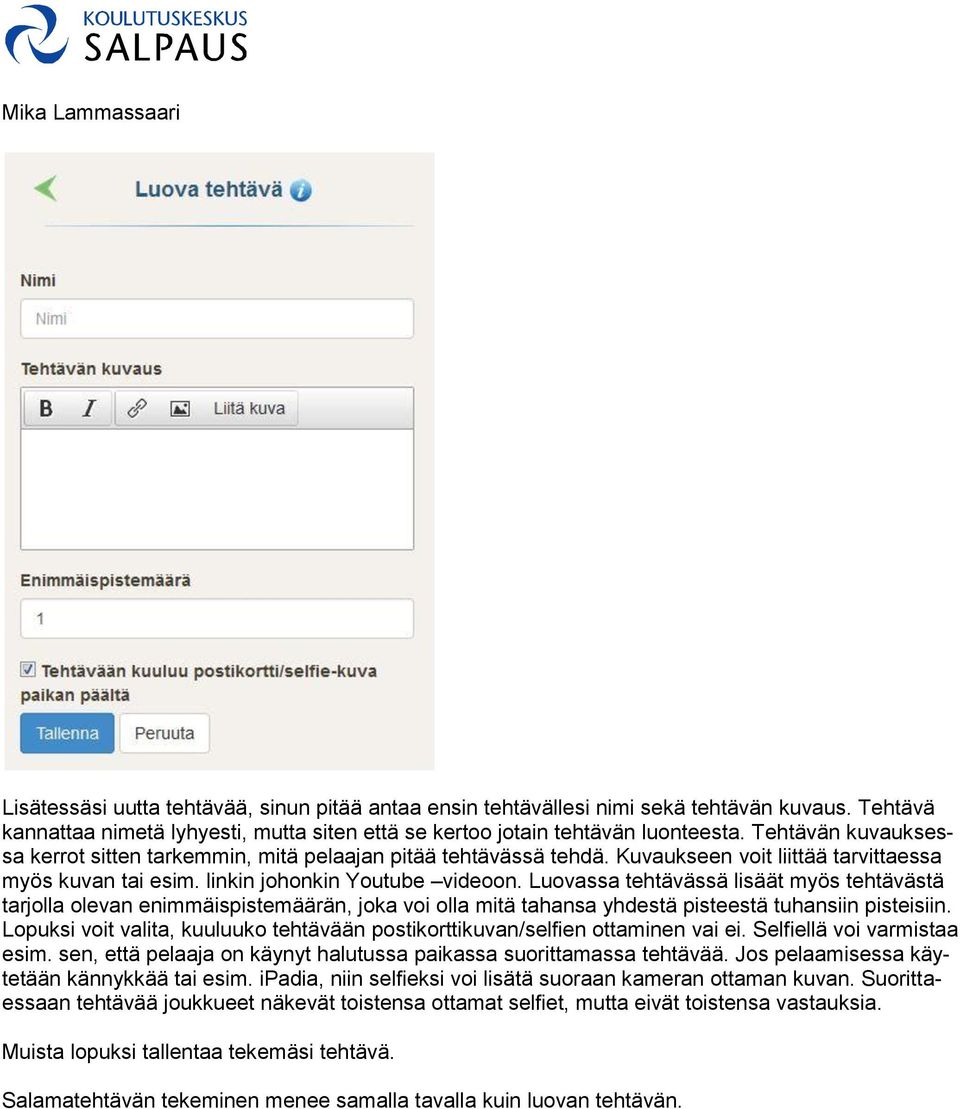 Luovassa tehtävässä lisäät myös tehtävästä tarjolla olevan enimmäispistemäärän, joka voi olla mitä tahansa yhdestä pisteestä tuhansiin pisteisiin.