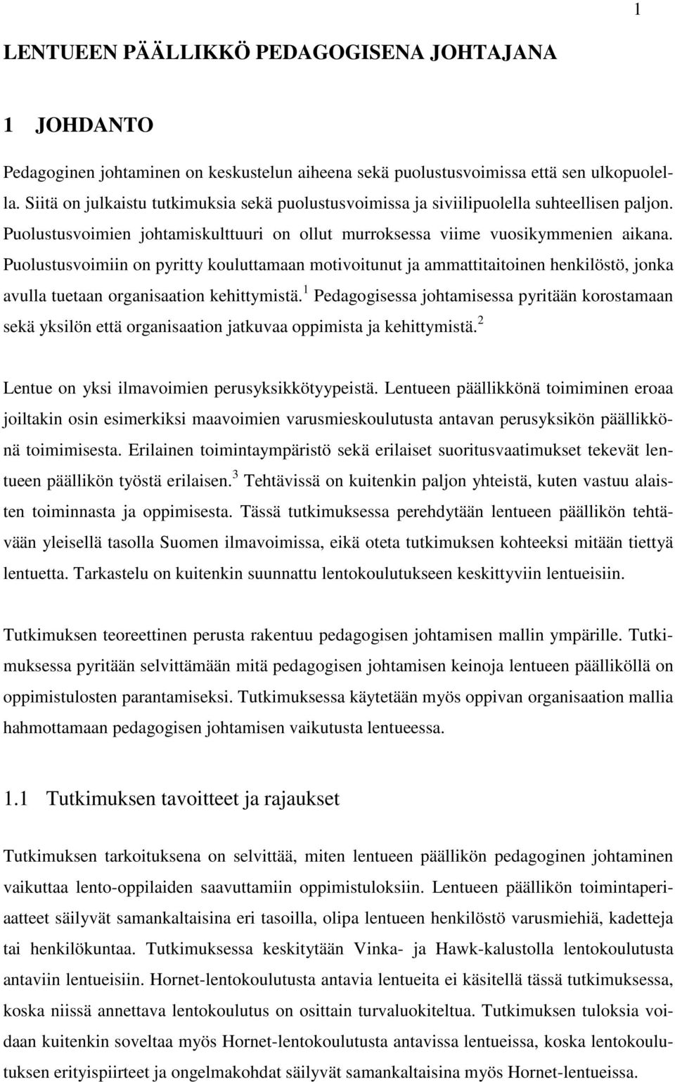 Puolustusvoimiin on pyritty kouluttamaan motivoitunut ja ammattitaitoinen henkilöstö, jonka avulla tuetaan organisaation kehittymistä.