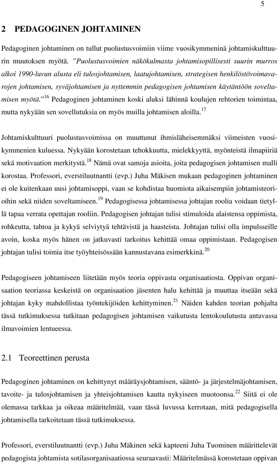 nyttemmin pedagogisen johtamisen käytäntöön soveltamisen myötä.