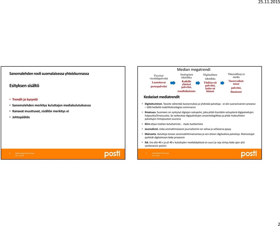 laskevat hinnat Yhteisöllistyvä media Vuorovaikutteiset palvelut, ilmaisuus Digitoituminen.