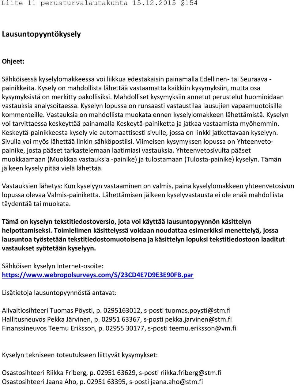 Kyselyn lopussa on runsaasti vastaustilaa lausujien vapaamuotoisille kommenteille. Vastauksia on mahdollista muokata ennen kyselylomakkeen lähettämistä.