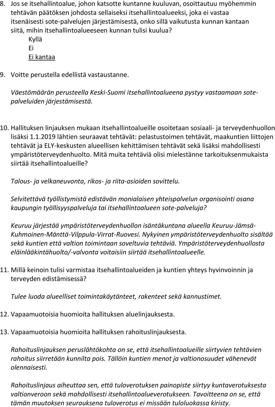 Väestömäärän perusteella Keski-Suomi itsehallintoalueena pystyy vastaamaan sotepalveluiden järjestämisestä. 10.