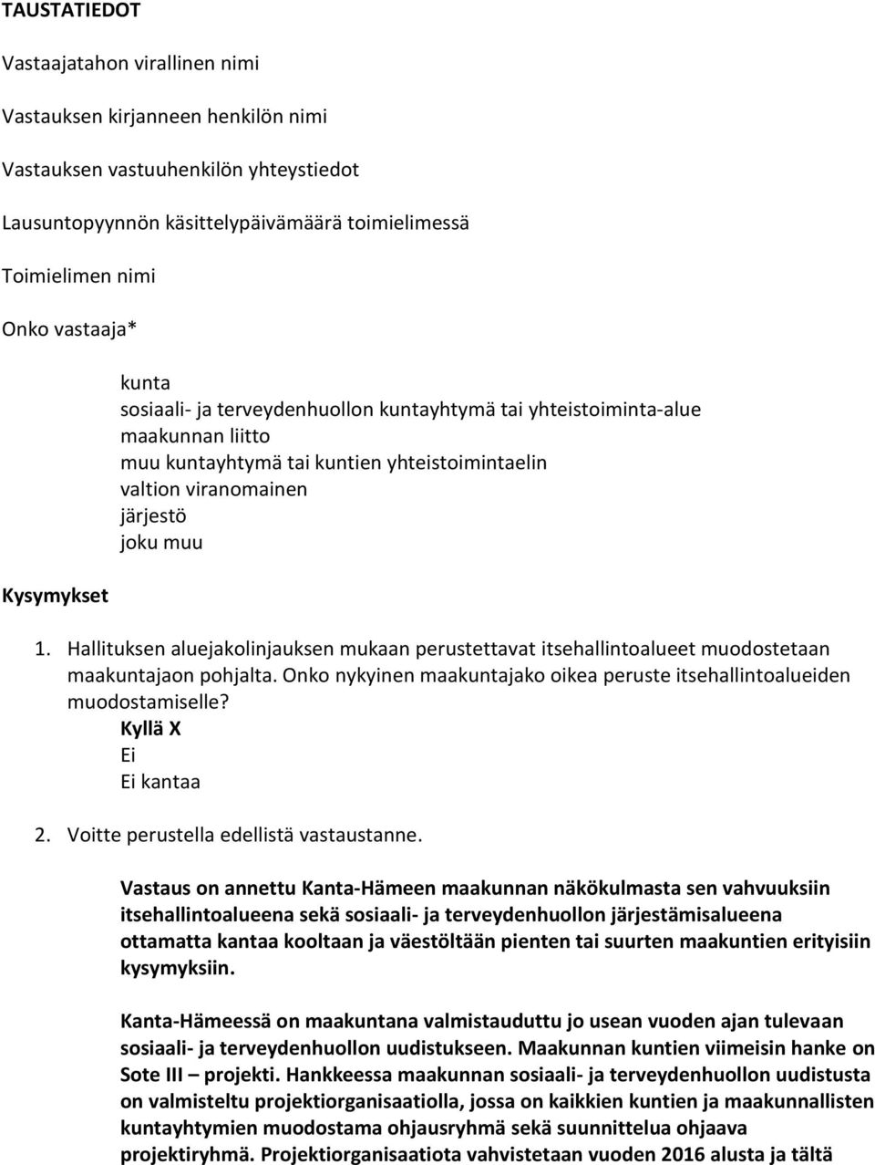 Hallituksen aluejakolinjauksen mukaan perustettavat itsehallintoalueet muodostetaan maakuntajaon pohjalta. Onko nykyinen maakuntajako oikea peruste itsehallintoalueiden muodostamiselle?