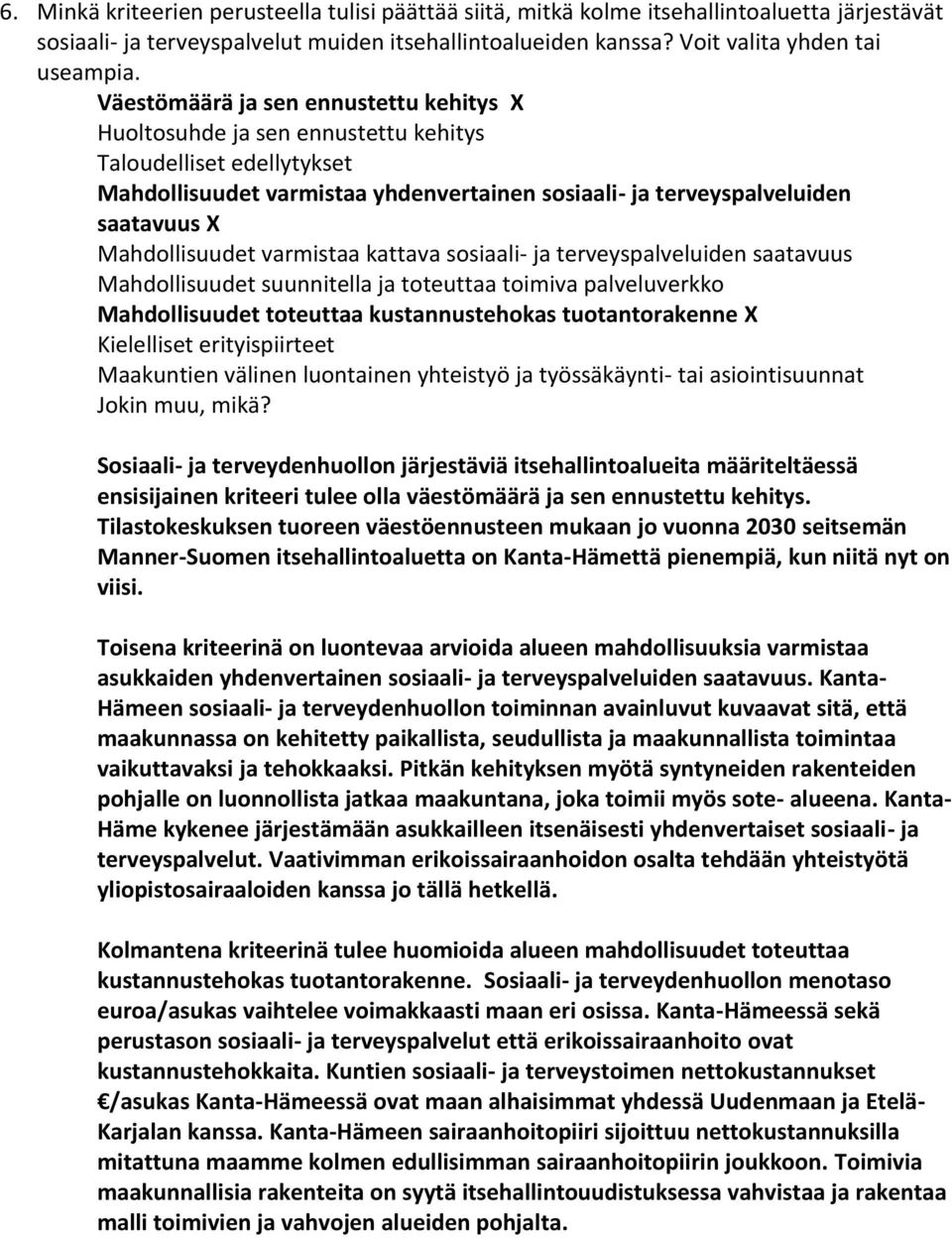 Mahdollisuudet varmistaa kattava sosiaali- ja terveyspalveluiden saatavuus Mahdollisuudet suunnitella ja toteuttaa toimiva palveluverkko Mahdollisuudet toteuttaa kustannustehokas tuotantorakenne X