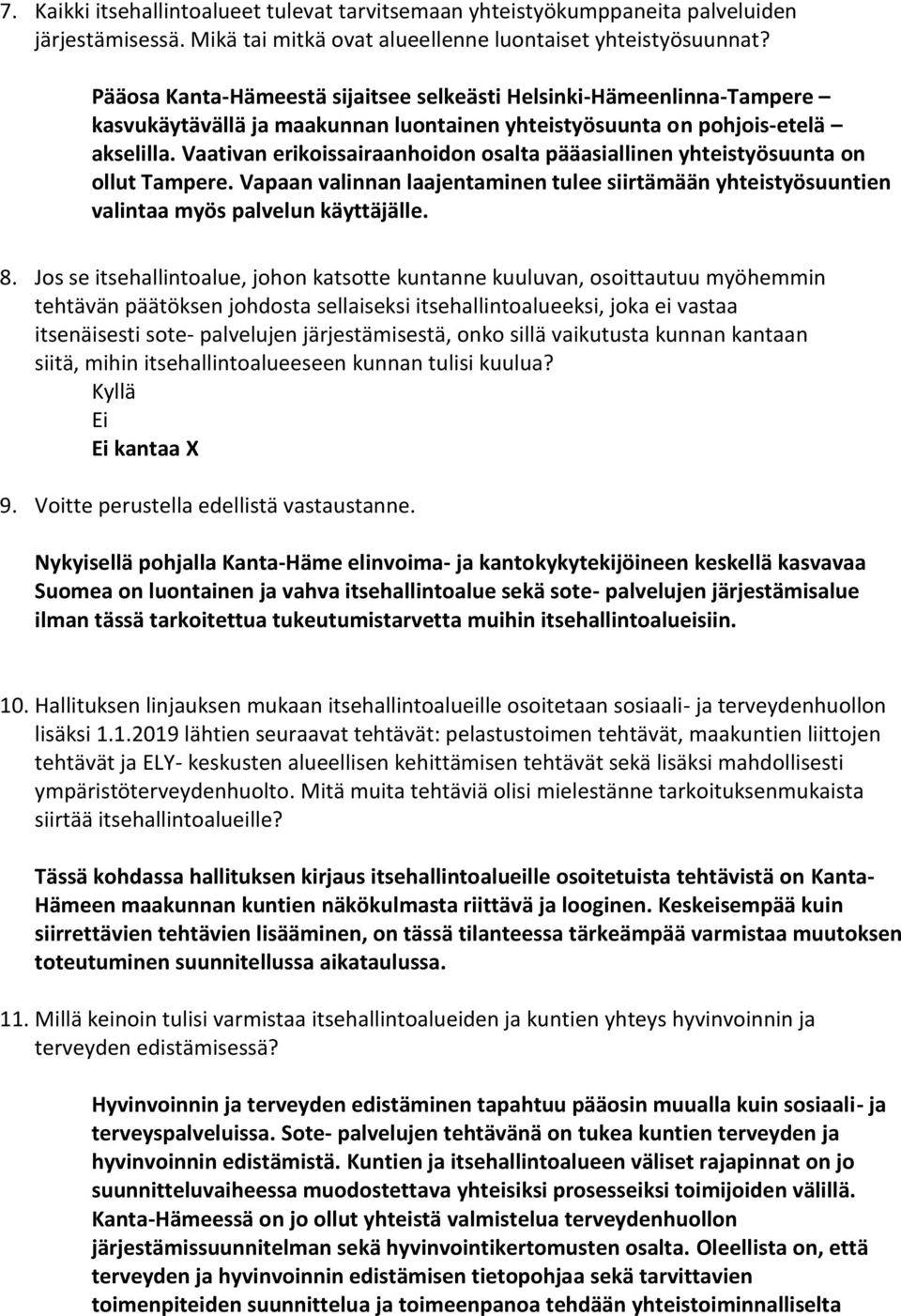 Vaativan erikoissairaanhoidon osalta pääasiallinen yhteistyösuunta on ollut Tampere. Vapaan valinnan laajentaminen tulee siirtämään yhteistyösuuntien valintaa myös palvelun käyttäjälle. 8.