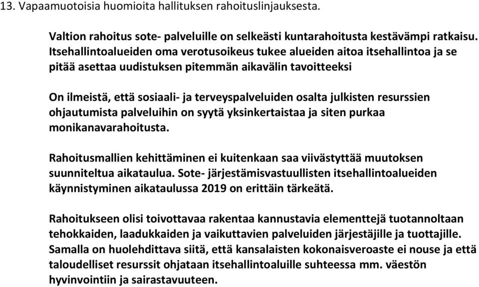 julkisten resurssien ohjautumista palveluihin on syytä yksinkertaistaa ja siten purkaa monikanavarahoitusta.