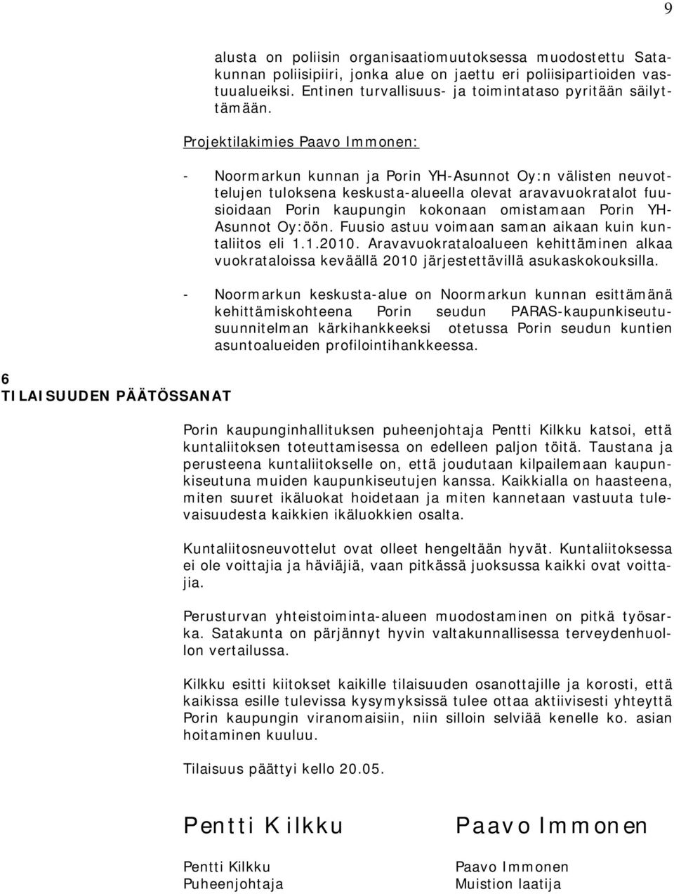 Projektilakimies Paavo Immonen: - Noormarkun kunnan ja Porin YH-Asunnot Oy:n välisten neuvottelujen tuloksena keskusta-alueella olevat aravavuokratalot fuusioidaan Porin kaupungin kokonaan omistamaan