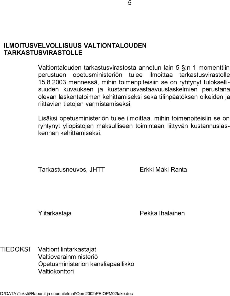 riittävien tietojen varmistamiseksi. Lisäksi opetusministeriön tulee ilmoittaa, mihin toimenpiteisiin se on ryhtynyt yliopistojen maksulliseen toimintaan liittyvän kustannuslaskennan kehittämiseksi.