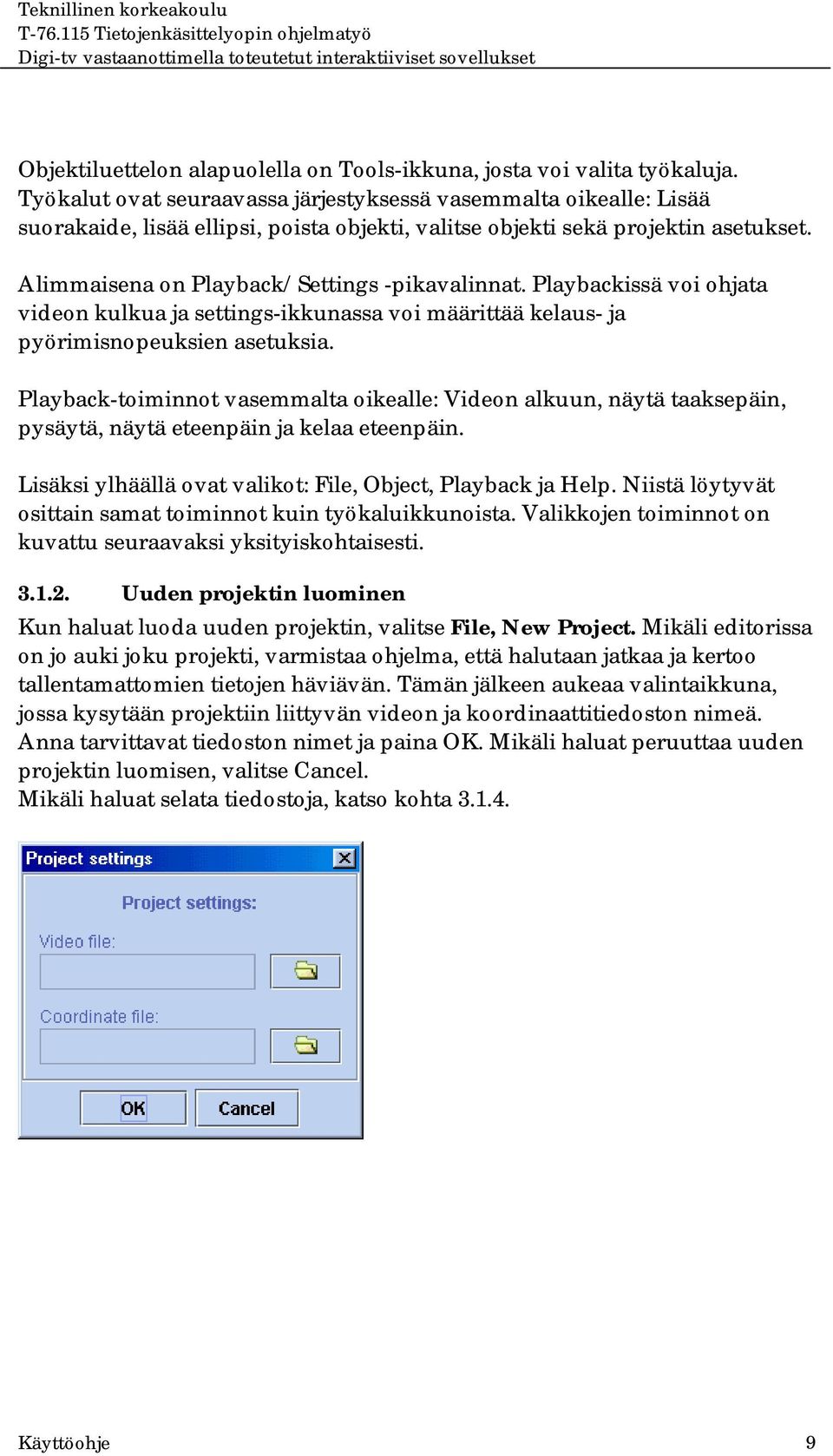 Playbackissä voi ohjata videon kulkua ja settings-ikkunassa voi määrittää kelaus- ja pyörimisnopeuksien asetuksia.