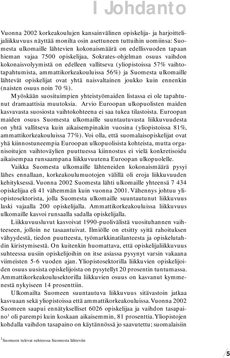 Suomesta ulkomaille lähtevät opiskelijat ovat yhtä naisvaltainen joukko kuin ennenkin (naisten osuus noin 70 %).