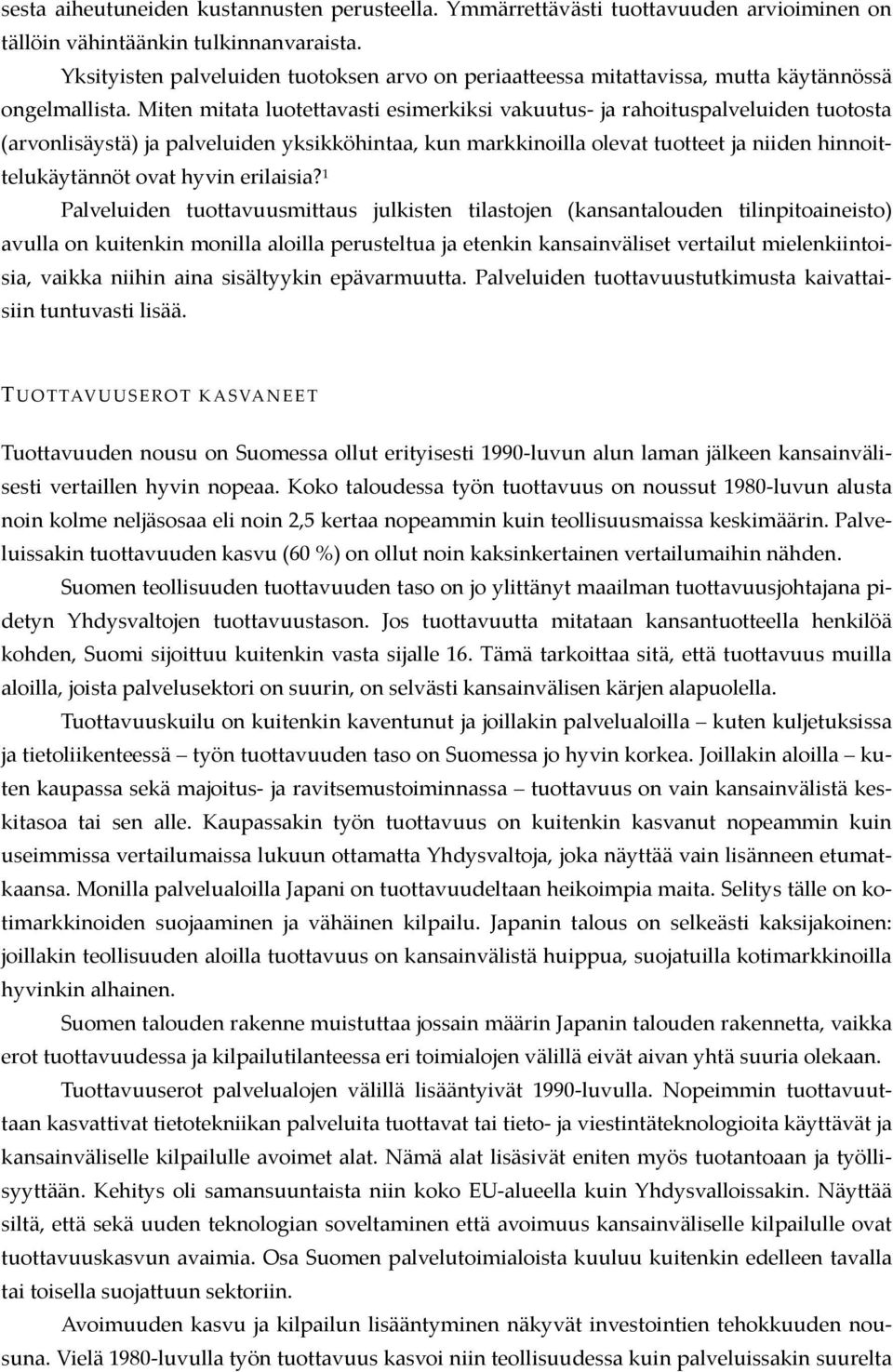 Miten mitata luotettavasti esimerkiksi vakuutus- ja rahoituspalveluiden tuotosta (arvonlisäystä) ja palveluiden yksikköhintaa, kun markkinoilla olevat tuotteet ja niiden hinnoittelukäytännöt ovat