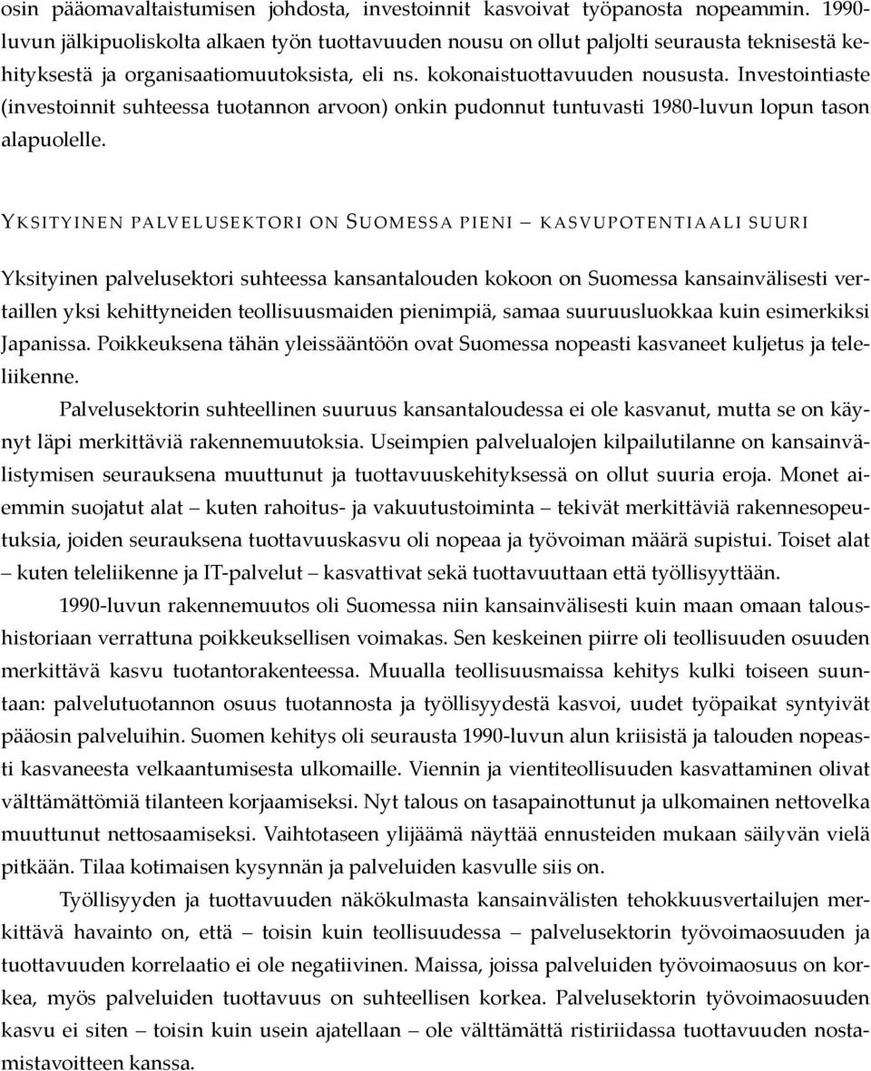 Investointiaste (investoinnit suhteessa tuotannon arvoon) onkin pudonnut tuntuvasti 1980-luvun lopun tason alapuolelle.