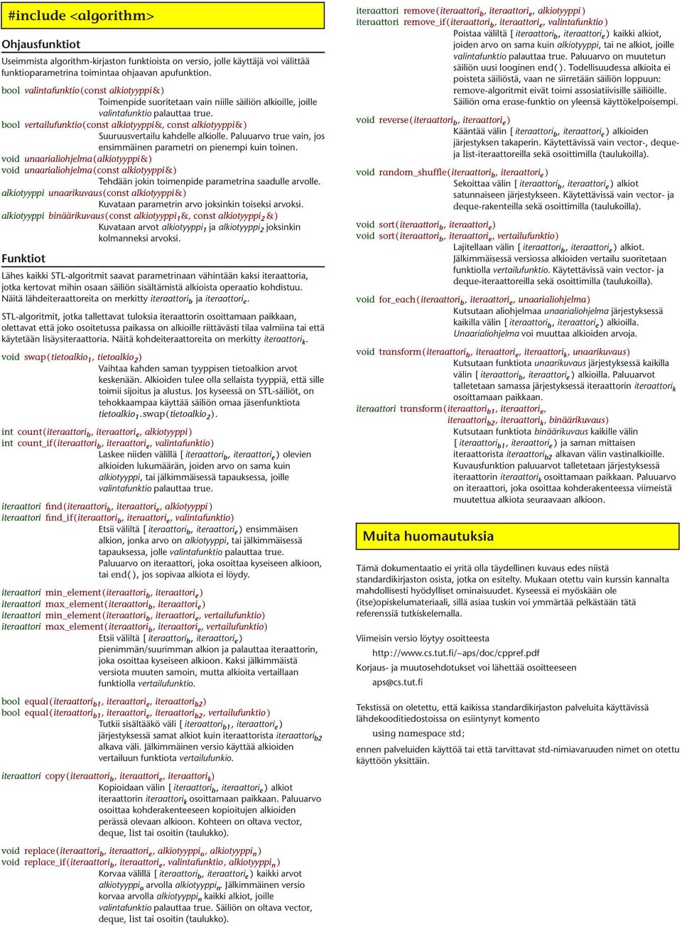 bool vertailufunktio(const alkiotyyppi&, const alkiotyyppi&) Suuruusvertailu kahdelle alkiolle. Paluuarvo true vain, jos ensimmäinen parametri on pienempi kuin toinen.