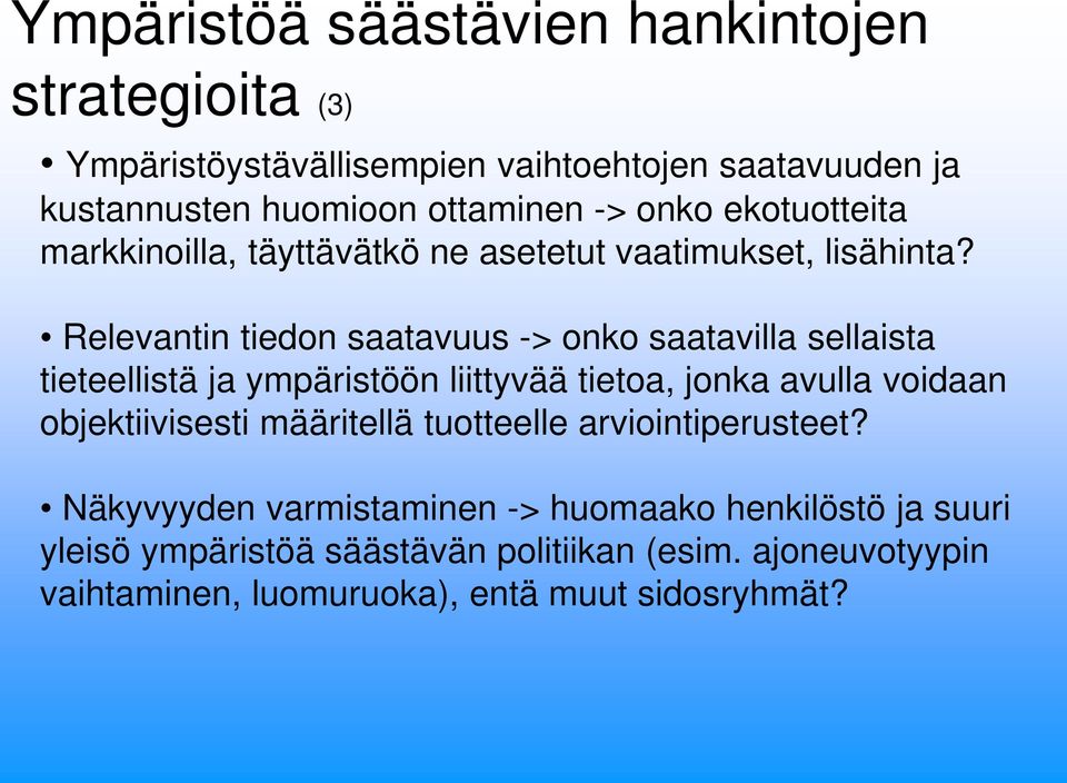 Relevantin tiedon saatavuus -> onko saatavilla sellaista tieteellistä ja ympäristöön liittyvää tietoa, jonka avulla voidaan objektiivisesti