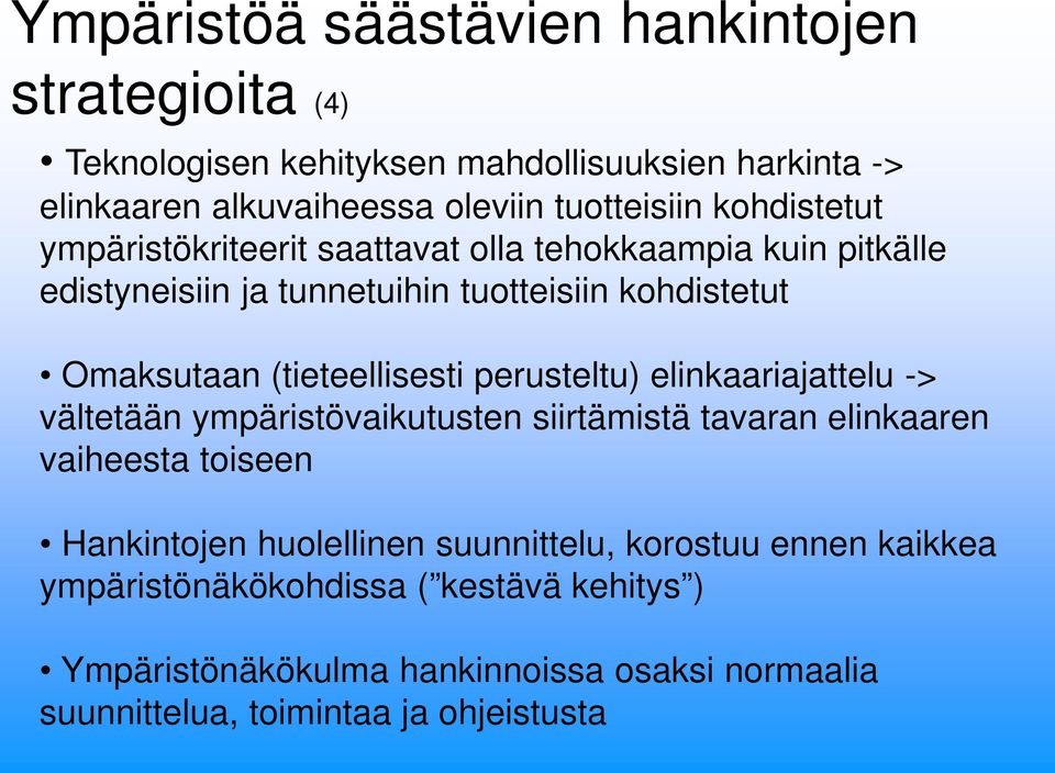 (tieteellisesti perusteltu) elinkaariajattelu -> vältetään ympäristövaikutusten siirtämistä tavaran elinkaaren vaiheesta toiseen Hankintojen