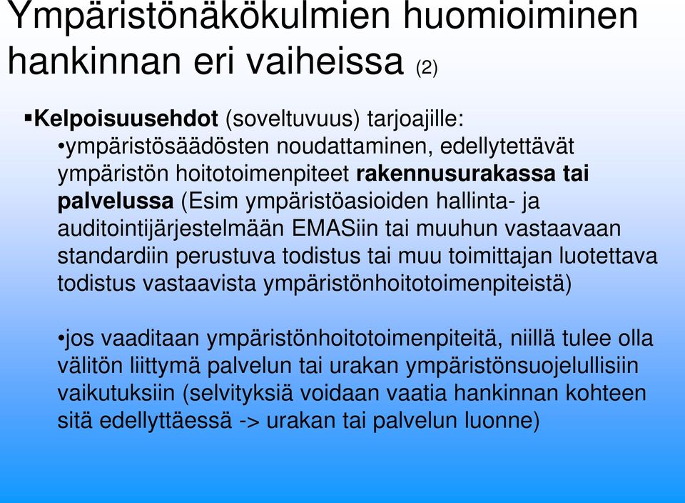 standardiin perustuva todistus tai muu toimittajan luotettava todistus vastaavista ympäristönhoitotoimenpiteistä) jos vaaditaan ympäristönhoitotoimenpiteitä,