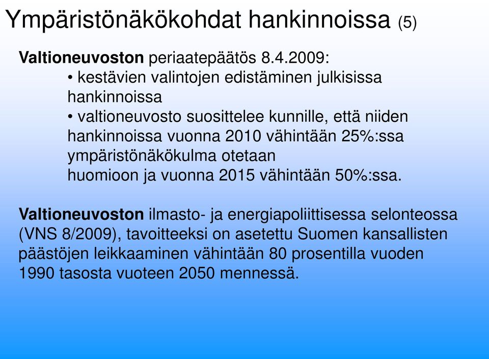 vuonna 2010 vähintään 25%:ssa ympäristönäkökulma otetaan huomioon ja vuonna 2015 vähintään 50%:ssa.